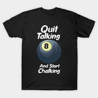 Quit Talking And Start Chalking T-Shirt